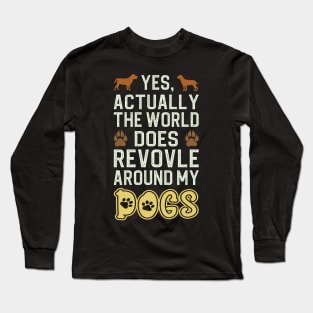 Actually The World Does Revolve Around My Dogs Long Sleeve T-Shirt